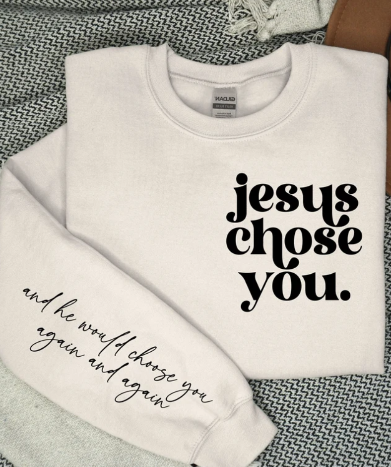 Jesus Chose You Crewneck Sweatshirt