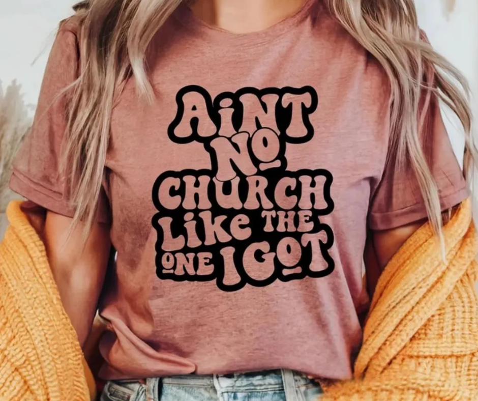 Aint No Church Like the One I Got Short Sleeve Tee